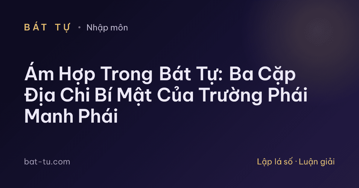 Ám Hợp Trong Bát Tự: Ba Cặp Địa Chi Bí Mật Của Trường Phái Manh Phái