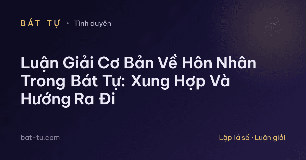 Luận Giải Cơ Bản Về Hôn Nhân Trong Bát Tự: Xung Hợp Và Hướng Ra Đi