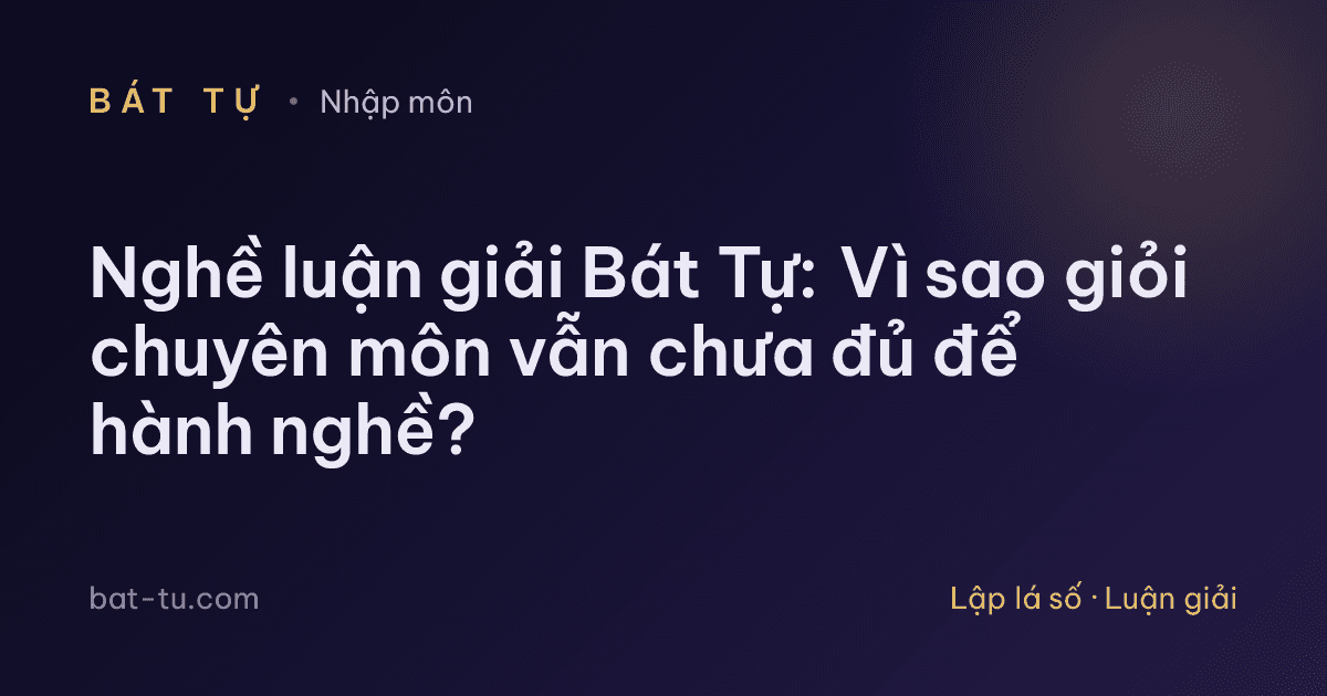 Nghề luận giải Bát Tự: Vì sao giỏi chuyên môn vẫn chưa đủ để hành nghề?
