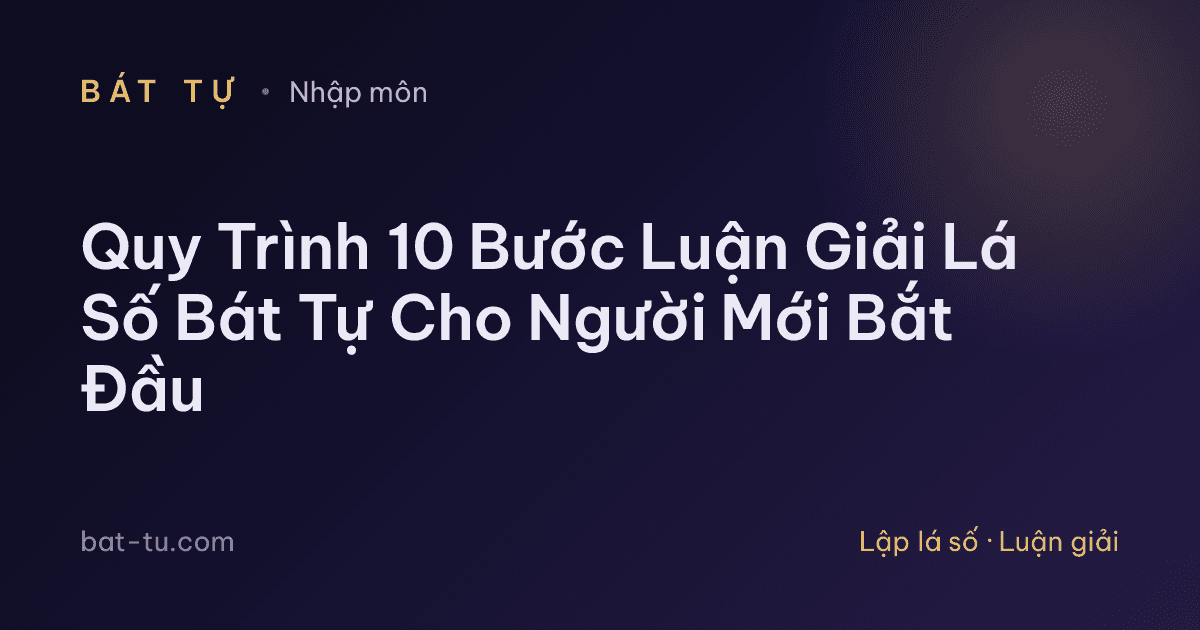 Quy Trình 10 Bước Luận Giải Lá Số Bát Tự Cho Người Mới Bắt Đầu