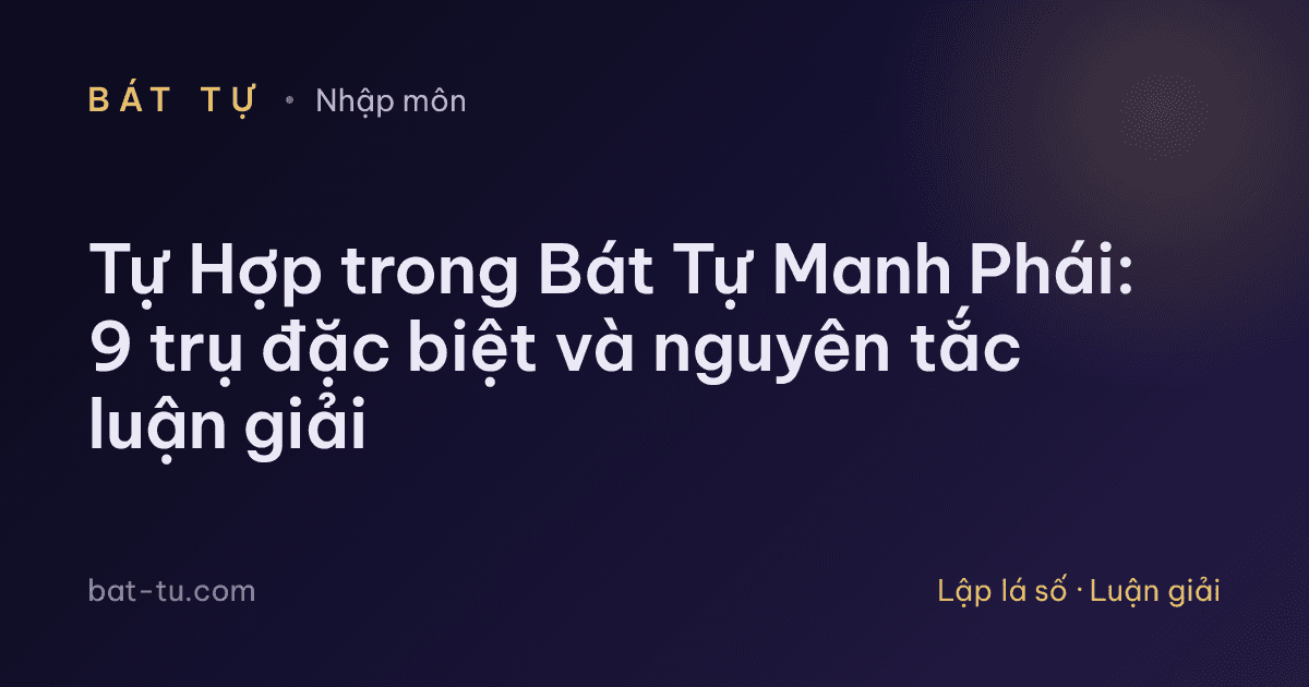 Tự Hợp trong Bát Tự Manh Phái: 9 trụ đặc biệt và nguyên tắc luận giải