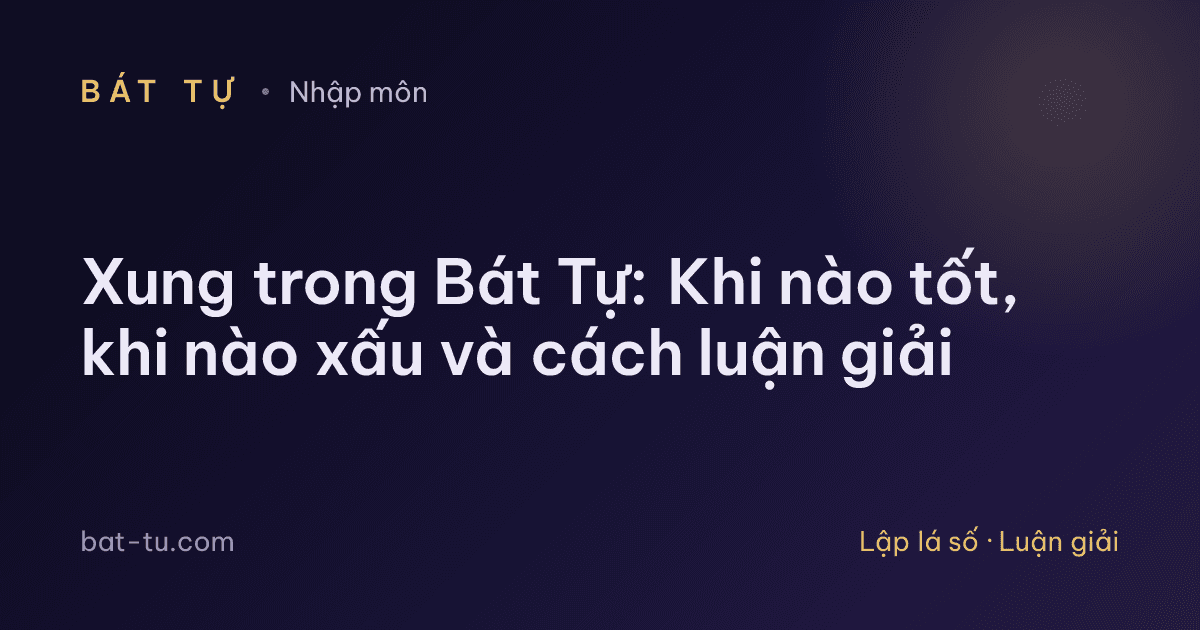 Xung trong Bát Tự: Khi nào tốt, khi nào xấu và cách luận giải