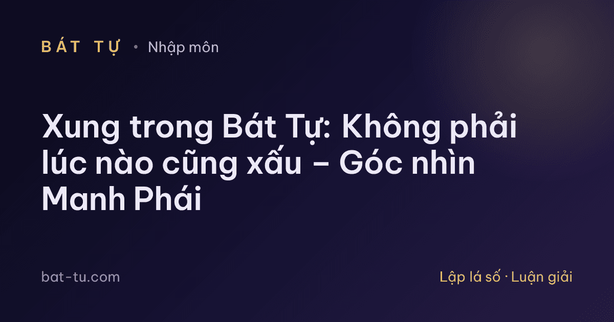 Xung trong Bát Tự: Không phải lúc nào cũng xấu – Góc nhìn Manh Phái